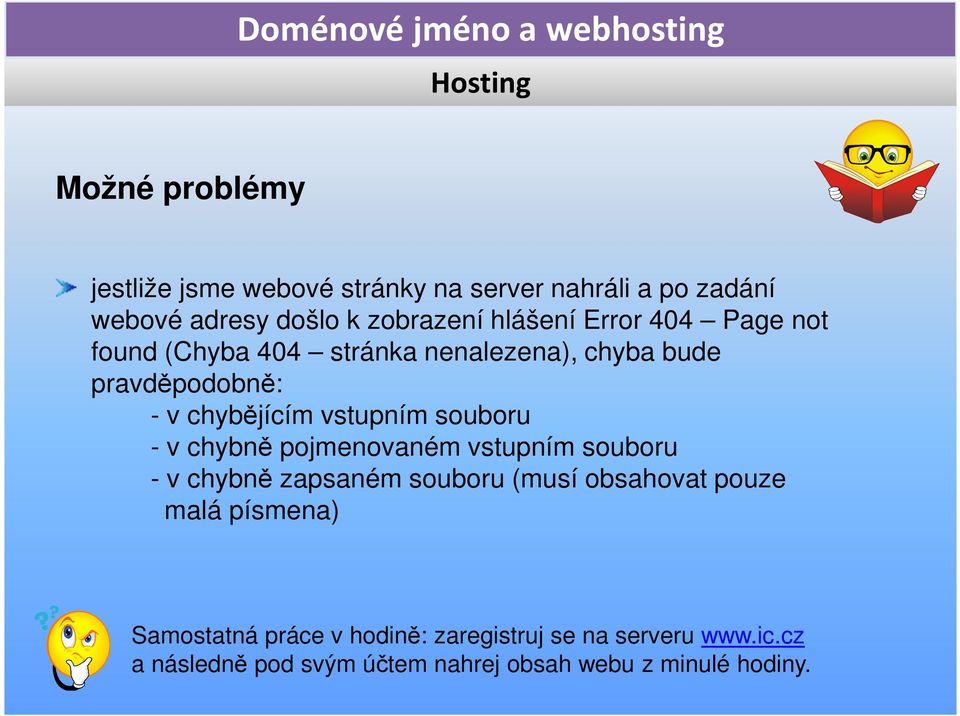 - v chybně pojmenovaném vstupním souboru - v chybně zapsaném souboru (musí obsahovat pouze malá písmena)