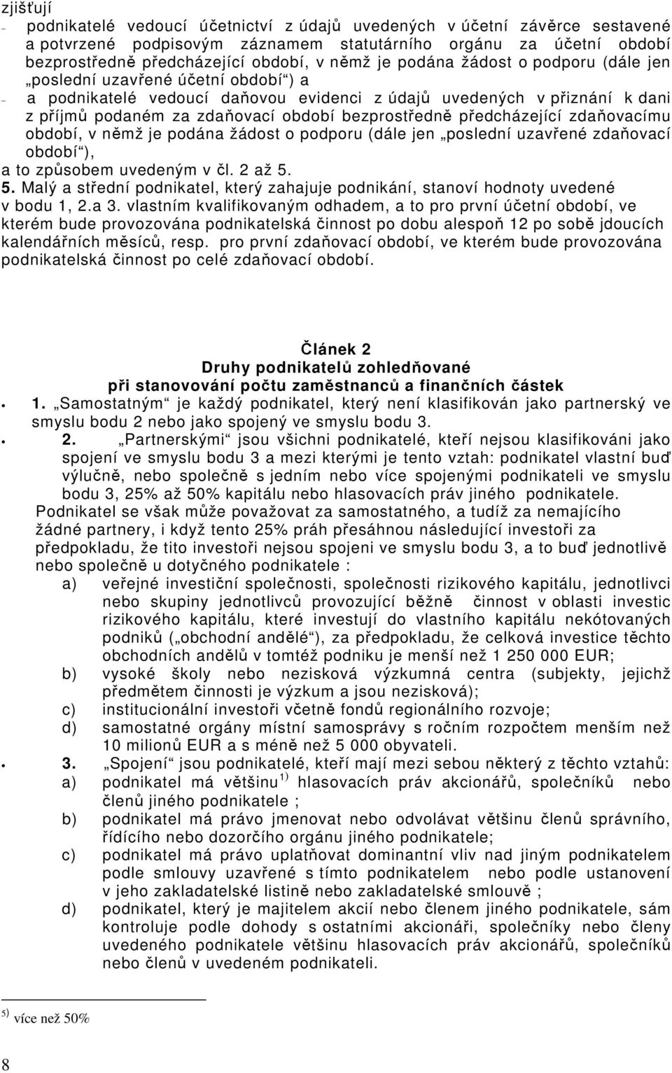 předcházející zdaňovacímu období, v němž je podána žádost o podporu (dále jen poslední uzavřené zdaňovací období ), a to způsobem uvedeným v čl. 2 až 5.