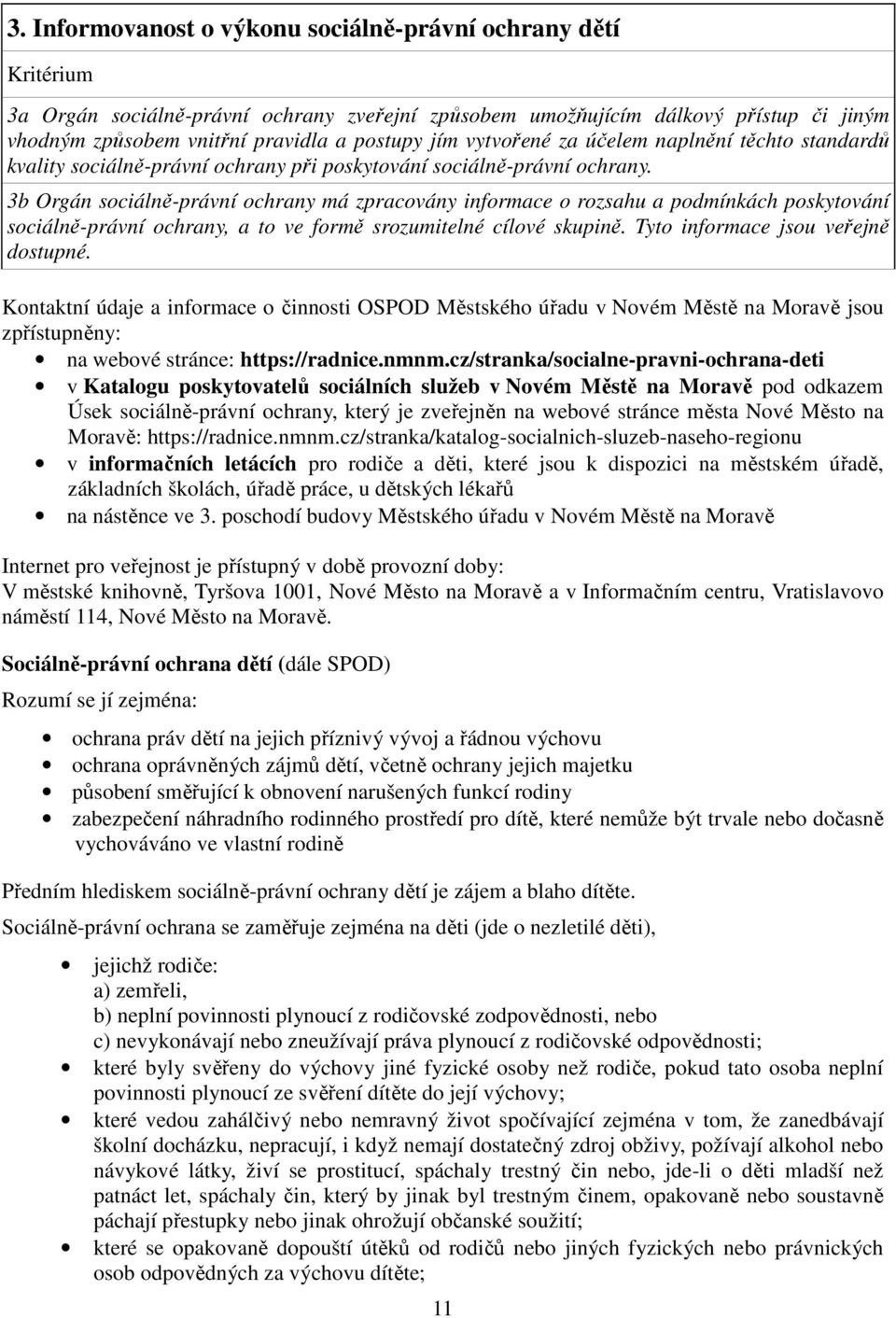 3b Orgán sociálně-právní ochrany má zpracovány informace o rozsahu a podmínkách poskytování sociálně-právní ochrany, a to ve formě srozumitelné cílové skupině. Tyto informace jsou veřejně dostupné.