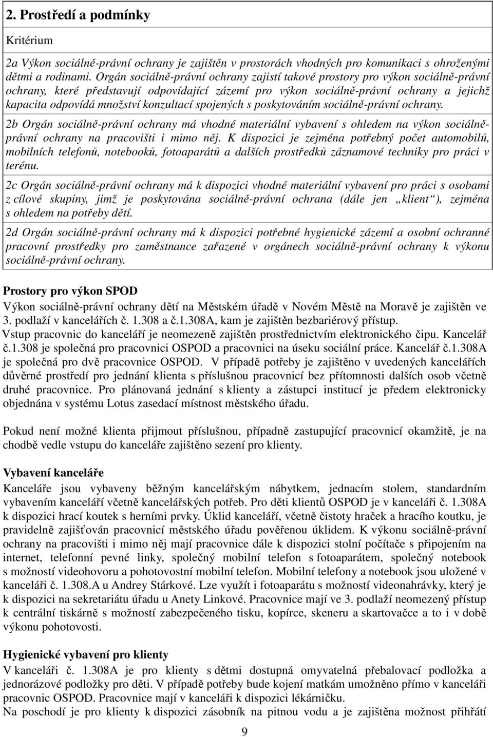 konzultací spojených s poskytováním sociálně-právní ochrany. 2b Orgán sociálně-právní ochrany má vhodné materiální vybavení s ohledem na výkon sociálněprávní ochrany na pracovišti i mimo něj.