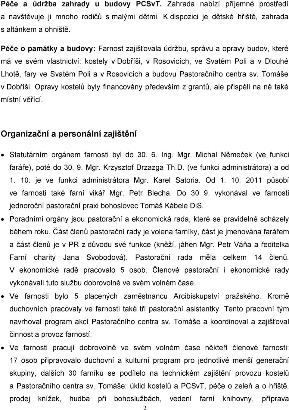 Rosovicích a budovu Pastoračního centra sv. Tomáše v Dobříši. Opravy kostelů byly financovány především z grantů, ale přispěli na ně také místní věřící.