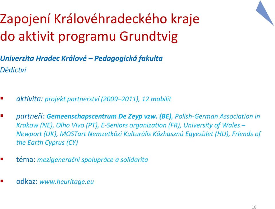 (BE),Polish-GermanAssociationin Krakow(NE), Olho Vivo(PT), E-Seniors organization(fr), University of Wales Newport(UK),