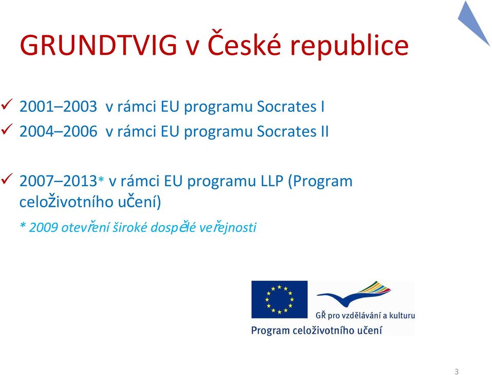 Socrates II 2007 2013* v rámci EU programu LLP