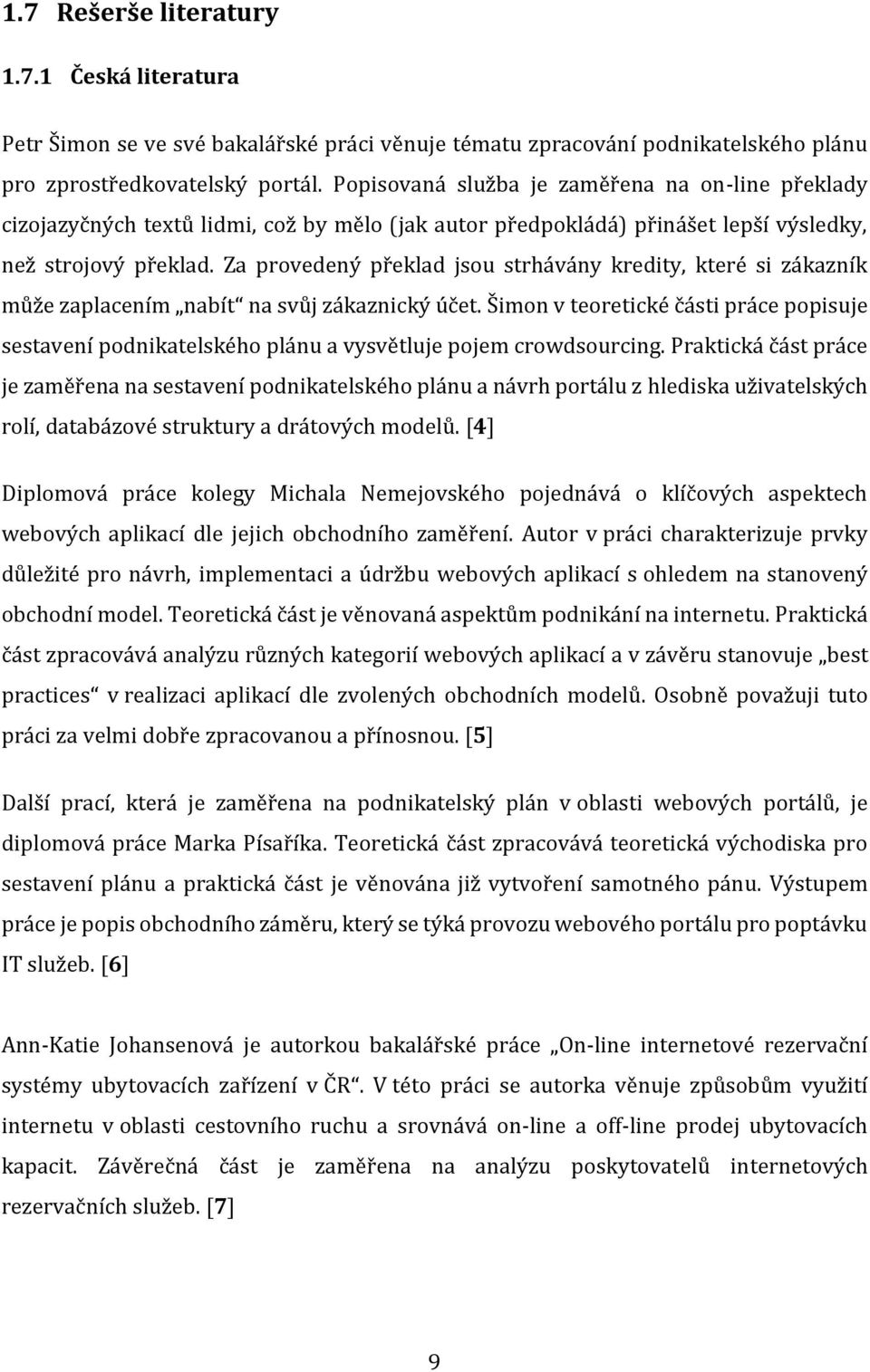 Za provedený překlad jsou strhávány kredity, které si zákazník může zaplacením nabít na svůj zákaznický účet.
