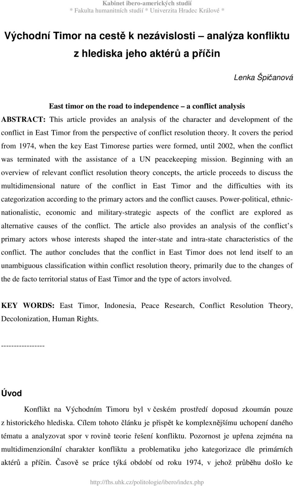 It covers the period from 1974, when the key East Timorese parties were formed, until 2002, when the conflict was terminated with the assistance of a UN peacekeeping mission.