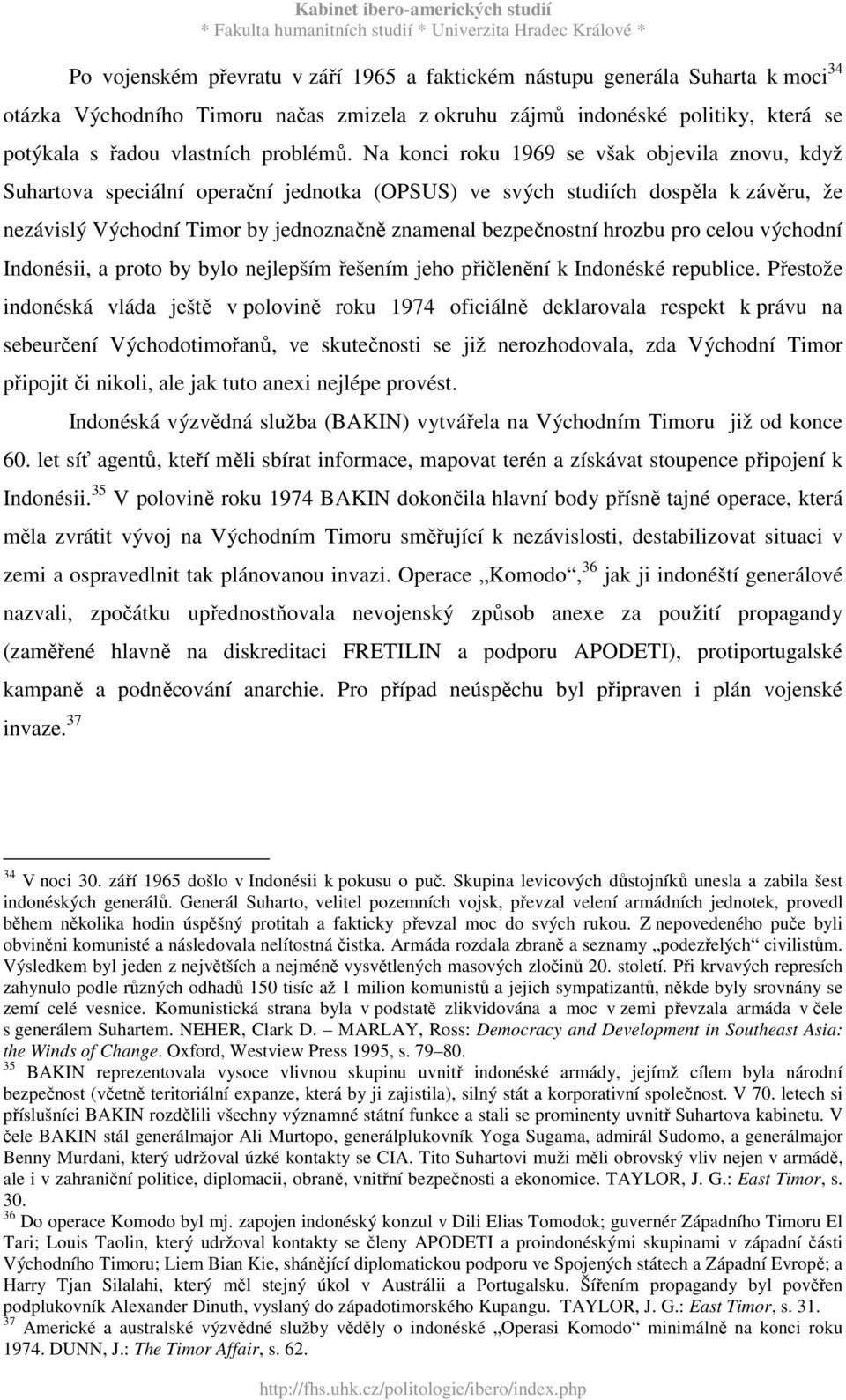 hrozbu pro celou východní Indonésii, a proto by bylo nejlepším řešením jeho přičlenění k Indonéské republice.