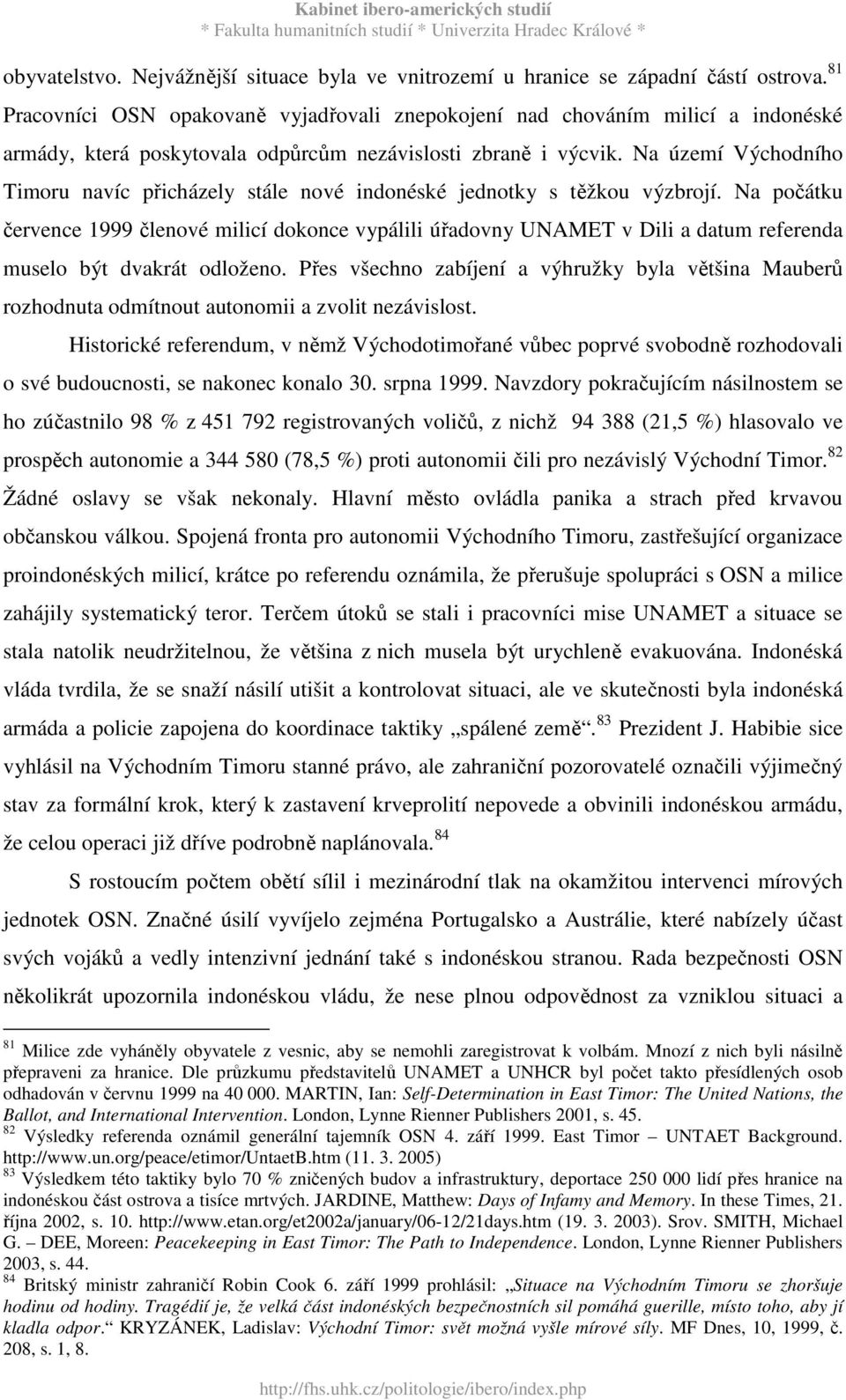 Na území Východního Timoru navíc přicházely stále nové indonéské jednotky s těžkou výzbrojí.