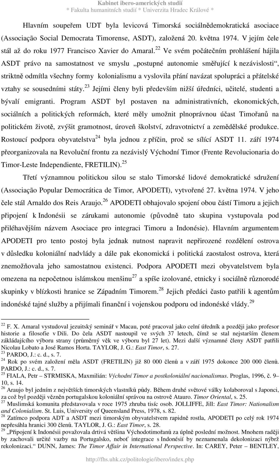 22 Ve svém počátečním prohlášení hájila ASDT právo na samostatnost ve smyslu postupné autonomie směřující k nezávislosti, striktně odmítla všechny formy kolonialismu a vyslovila přání navázat