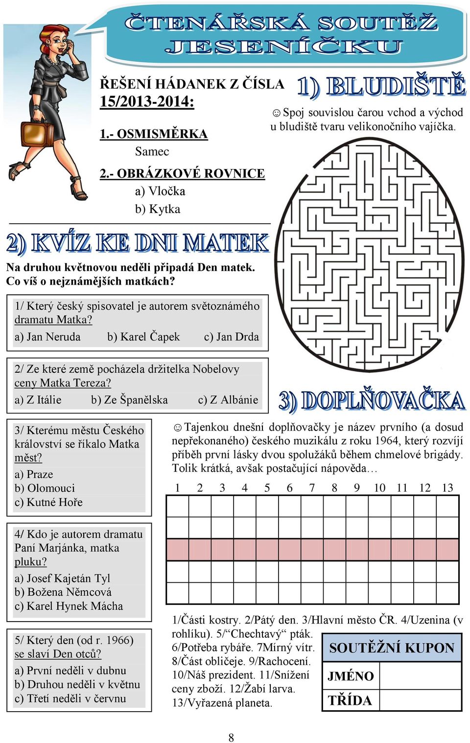 a) Jan Neruda b) Karel Čapek c) Jan Drda 2/ Ze které země pocházela držitelka Nobelovy ceny Matka Tereza?