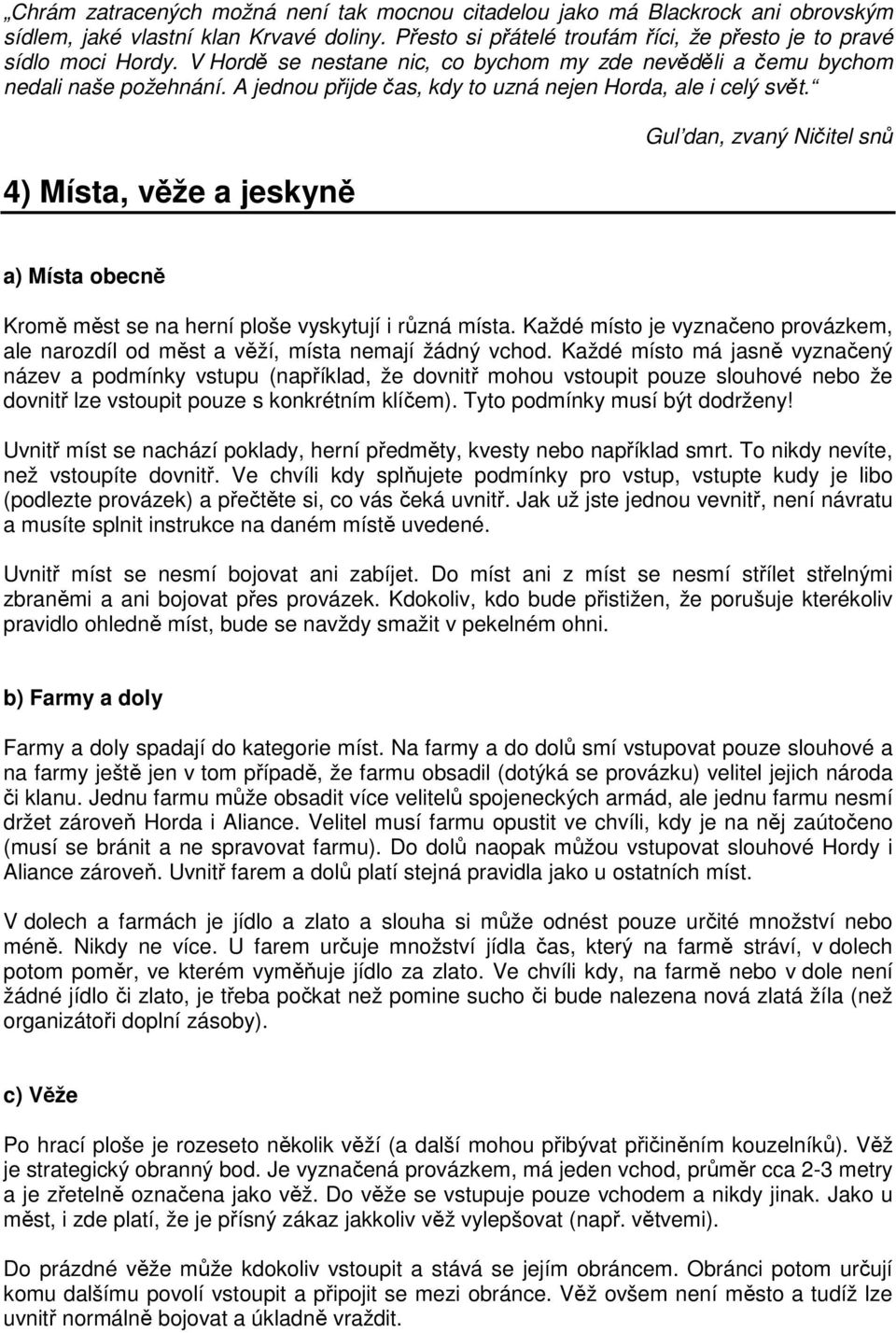 4) Místa, věže a jeskyně Gul dan, zvaný Ničitel snů a) Místa obecně Kromě měst se na herní ploše vyskytují i různá místa.