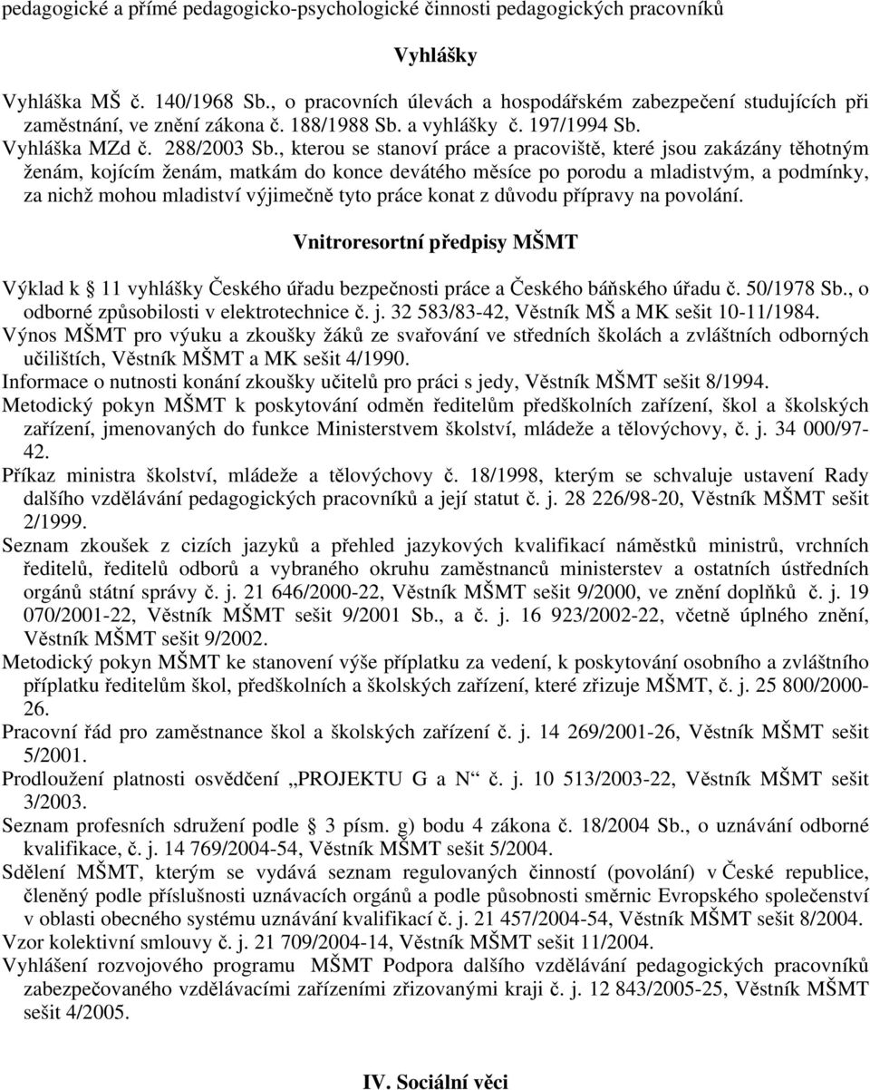 , kterou se stanoví práce a pracoviště, které jsou zakázány těhotným ženám, kojícím ženám, matkám do konce devátého měsíce po porodu a mladistvým, a podmínky, za nichž mohou mladiství výjimečně tyto