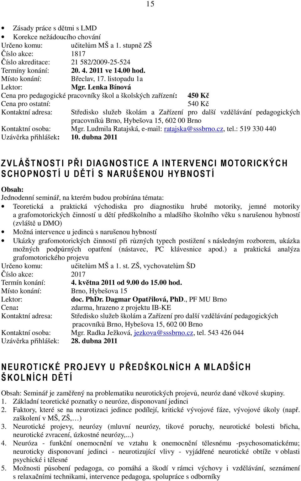 cz, tel.: 519 330 440 Uzávěrka přihlášek: 10.