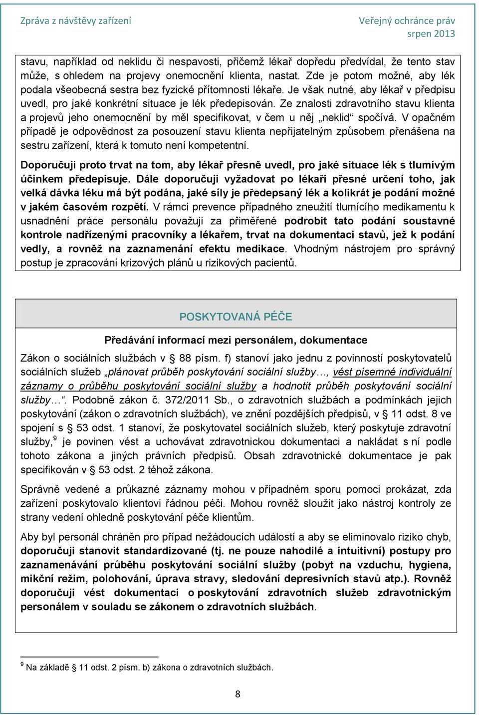 Ze znalosti zdravotního stavu klienta a projevů jeho onemocnění by měl specifikovat, v čem u něj neklid spočívá.