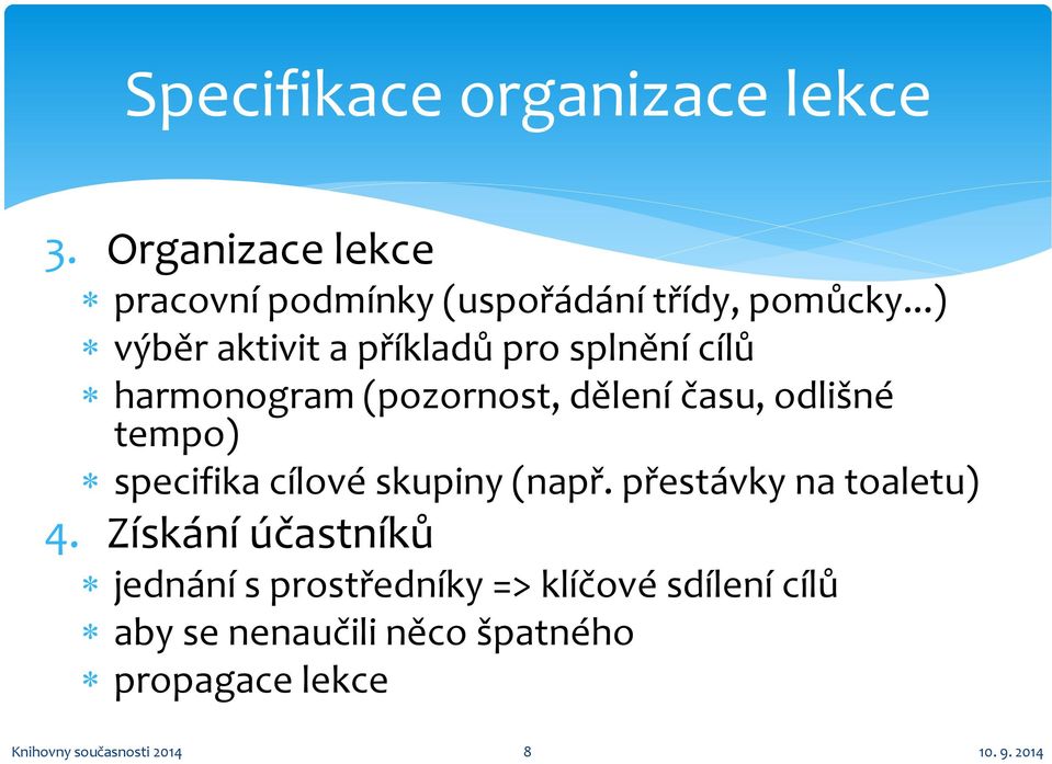 tempo) specifika cílové skupiny (např. přestávky na toaletu) 4.