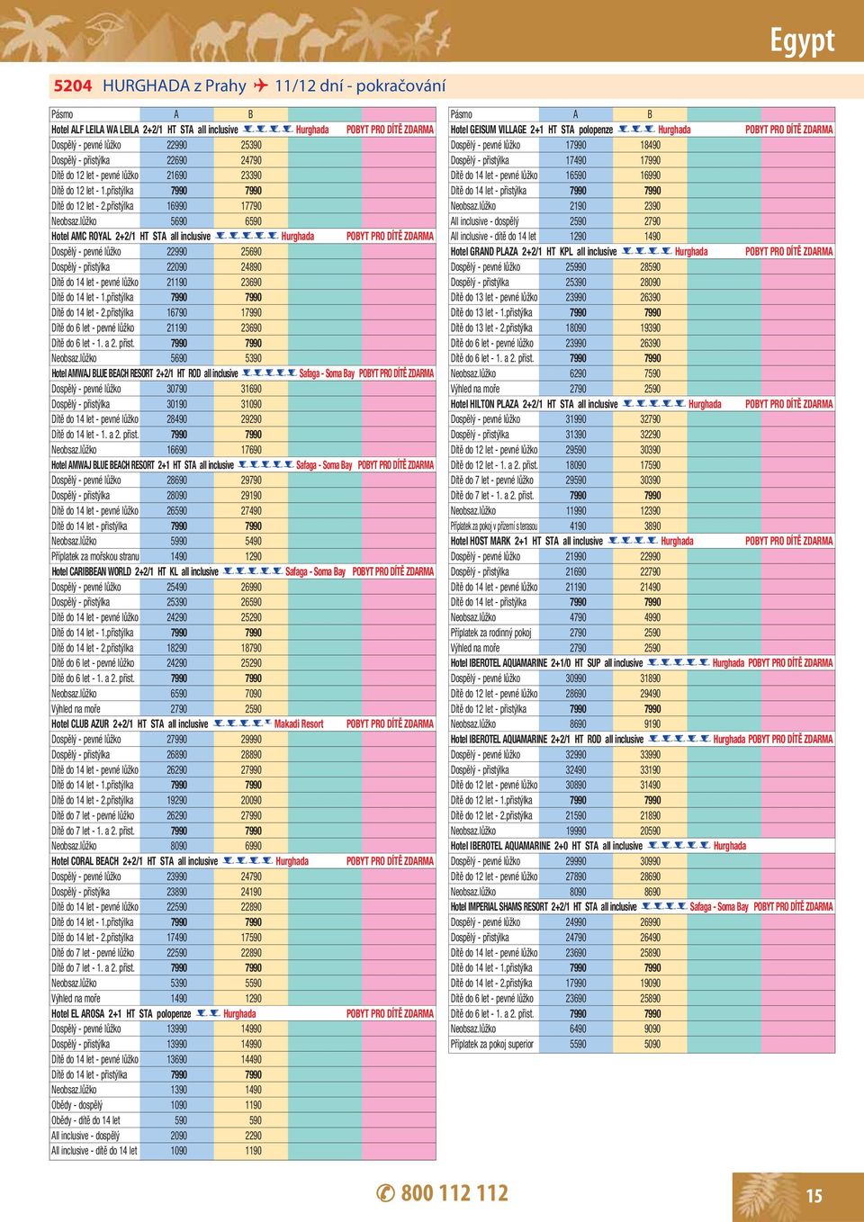 lůžko 5690 6590 Hotel AMC ROYAL 2+2/1 HT STA all inclusive ***** Hurghada Dospělý - pevné lůžko 22990 25690 Dospělý - přistýlka 22090 24890 Dítě do 14 let - pevné lůžko 21190 23690 Dítě do 14 let - 2.