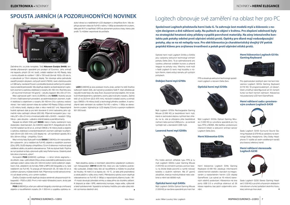 NOVINKY HERNÍ ELEGANCE Logitech obnovuje své zaměření na oblast her pro PC Společnost Logitech představila herní řadu G. Ta zahrnuje šest modelů myší a klávesnic s novým designem a dvě náhlavní sady.