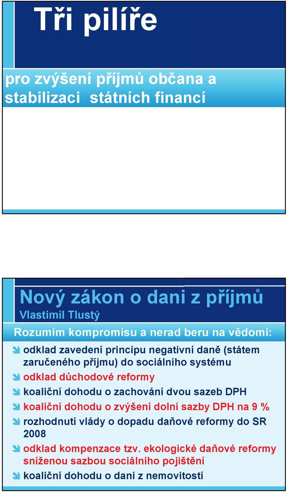 o zachování dvou sazeb DPH koaliční dohodu o zvýšení dolní sazby DPH na 9 % rozhodnutí vlády o dopadu daňové reformy do SR
