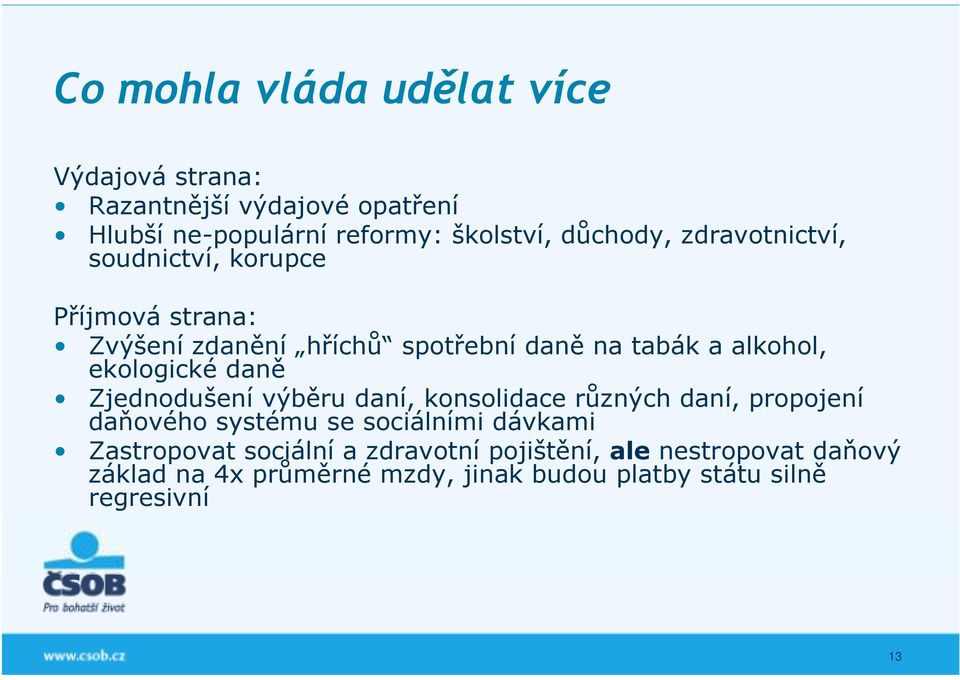 daně Zjednodušení výběru daní, konsolidace různých daní, propojení daňového systému se sociálními dávkami Zastropovat
