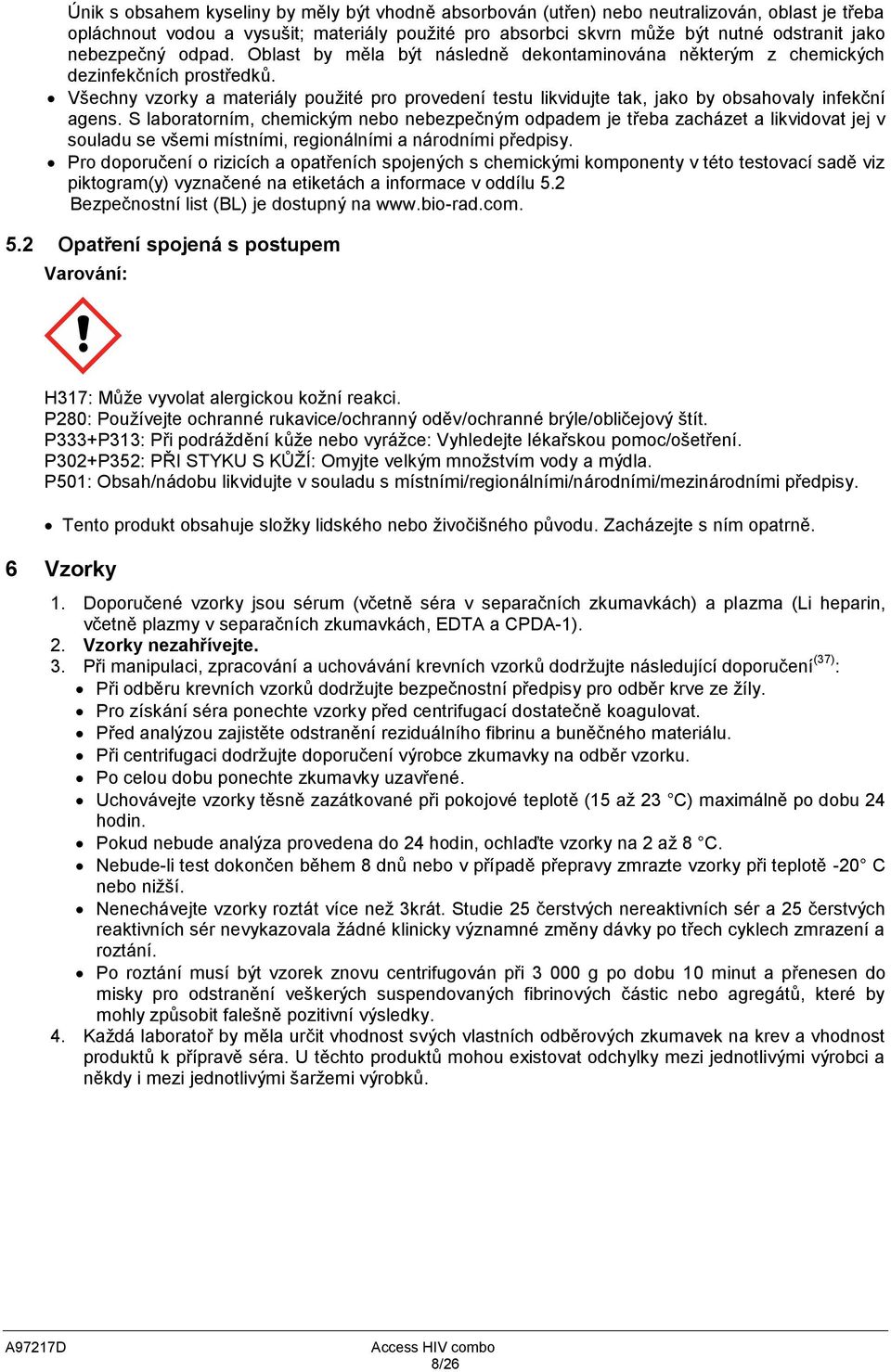 Všechny vzorky a materiály pouţité pro provedení testu likvidujte tak jako by obsahovaly infekční agens.
