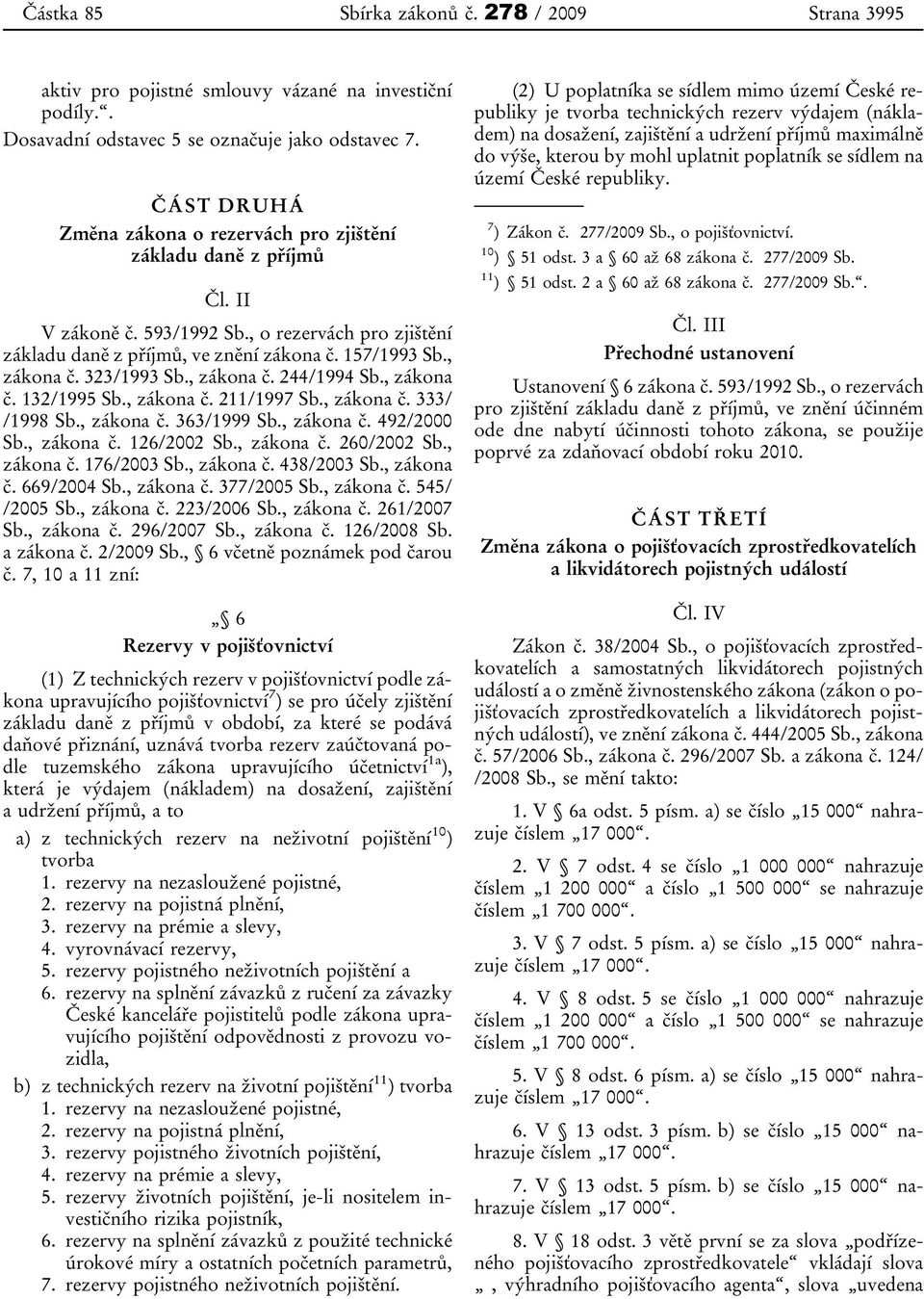 323/1993 Sb., zákona č. 244/1994 Sb., zákona č. 132/1995 Sb., zákona č. 211/1997 Sb., zákona č. 333/ /1998 Sb., zákona č. 363/1999 Sb., zákona č. 492/2000 Sb., zákona č. 126/2002 Sb., zákona č. 260/2002 Sb.