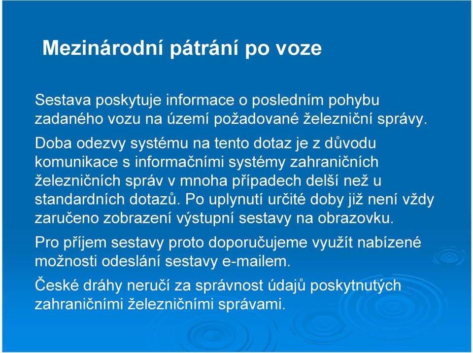 než u standardních dotazů. Po uplynutí určité doby již není vždy zaručeno zobrazení výstupní sestavy na obrazovku.