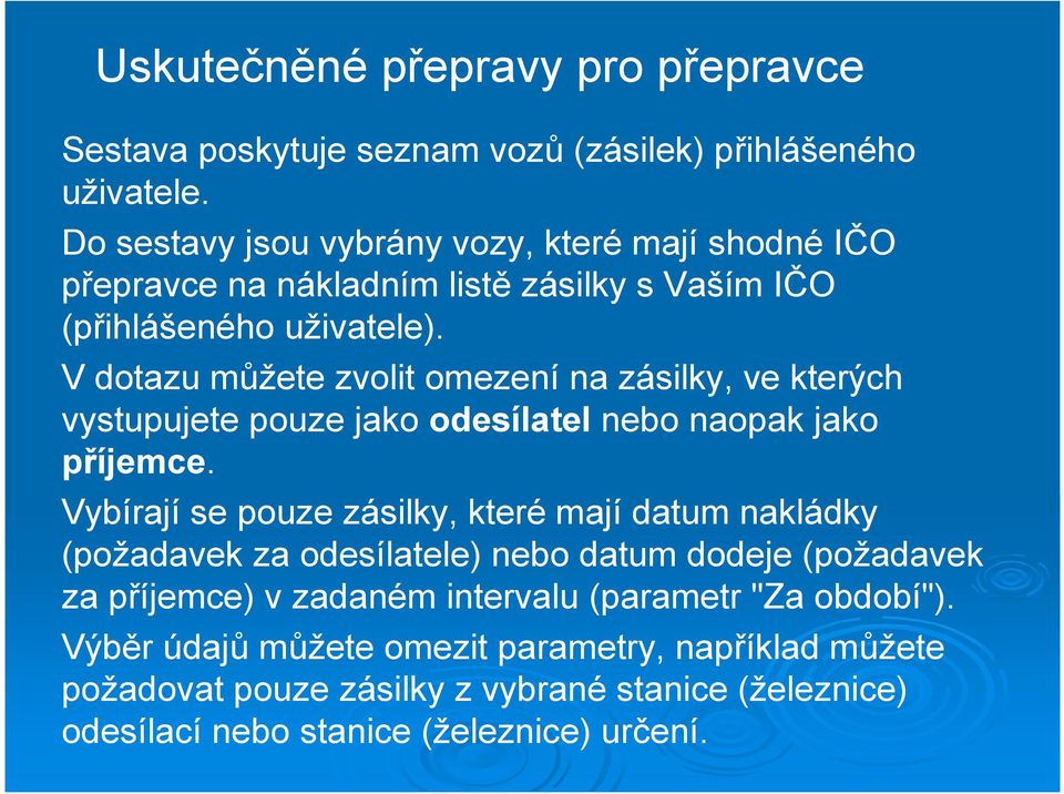 V dotazu můžete zvolit omezení na zásilky, ve kterých vystupujete pouze jako odesílatel nebo naopak jako příjemce.