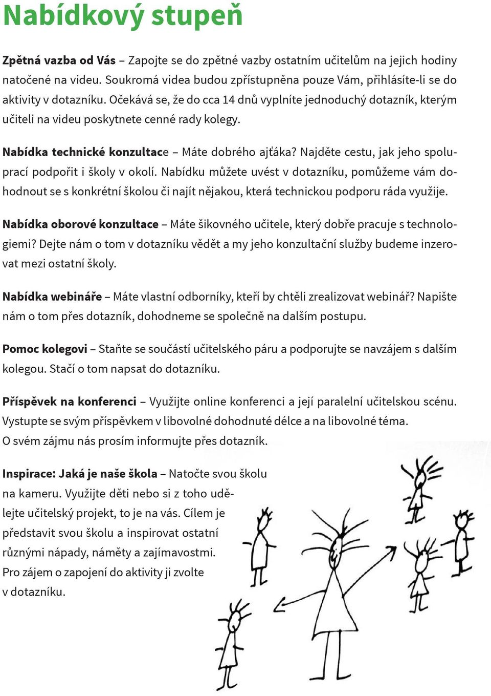 Nabídka technické konzultace Máte dobrého ajťáka? Najděte cestu, jak jeho spoluprací podpořit i školy v okolí.