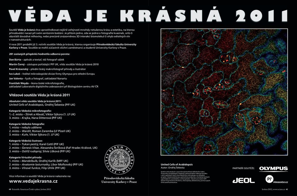 V roce 2011 proběhl již 3. ročník soutěže Věda je krásná, kterou organizuje Přírodovědecká fakulta Univerzity Karlovy v Praze.