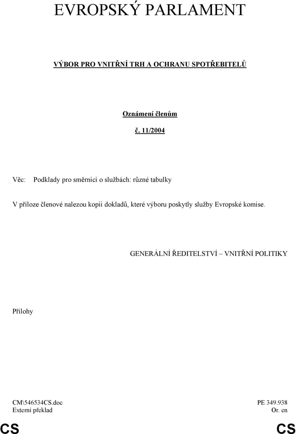 11/2004 Věc: Podklady pro směrnici o službách: různé tabulky V příloze