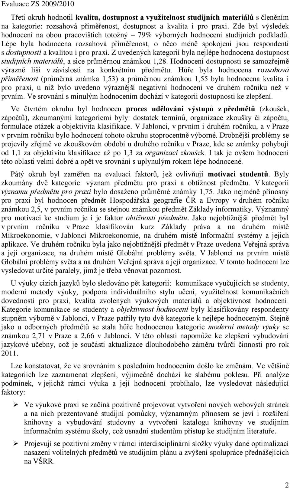 Lépe byla hodnocena rozsahová přiměřenost, o něco méně spokojeni jsou respondenti s dostupností a kvalitou i pro praxi.