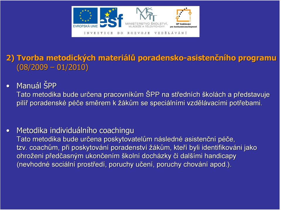 Metodika individuáln lního coachingu Tato metodika bude určena poskytovatelům m následnn sledné asistenční péče, tzv.