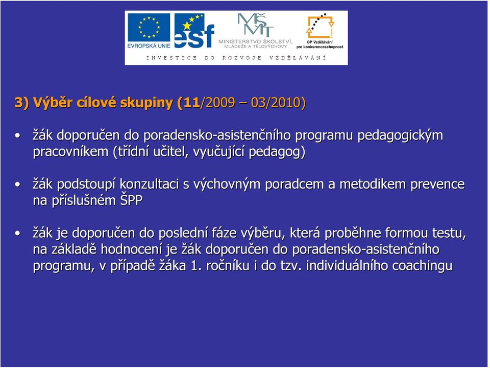 příslup slušném ŠPP žák k je doporučen do poslední fáze výběru, která proběhne formou testu, na základz kladě hodnocení je