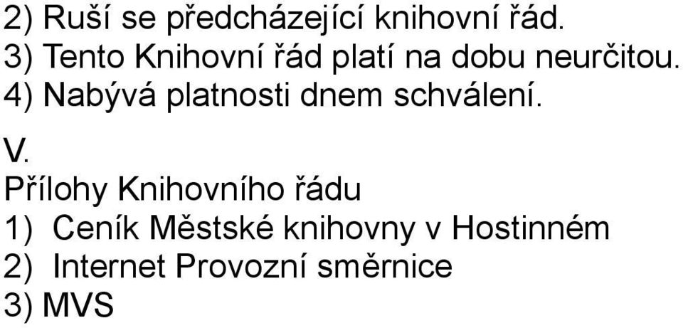 4) Nabývá platnosti dnem schválení. V.