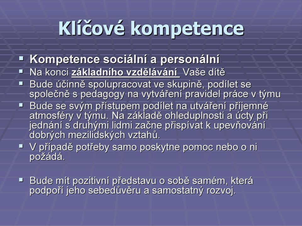 Na základě ohleduplnosti a úcty při jednání s druhými lidmi začne přispívat k upevňování dobrých mezilidských vztahů.