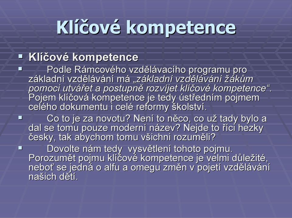 Není to něco, co už tady bylo a dal se tomu pouze moderní název? Nejde to říci hezky česky, tak abychom tomu všichni rozuměli?