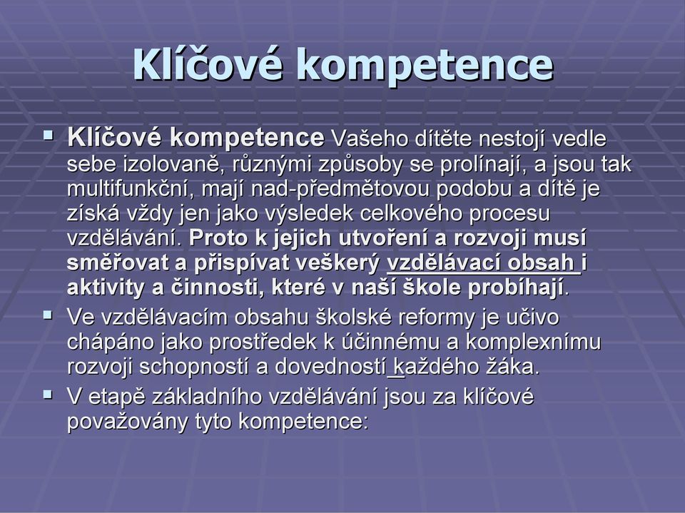 Proto k jejich utvoření a rozvoji musí směřovat a přispívat veškerý vzdělávací obsah i aktivity a činnosti, které v naší škole probíhají.