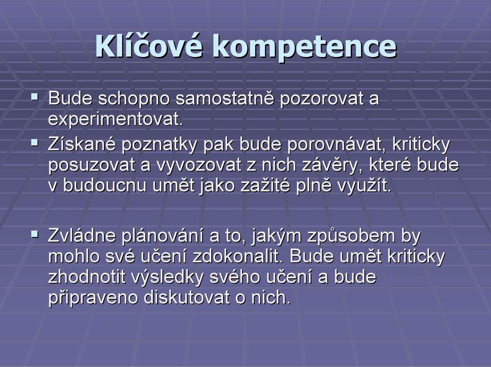 které bude v budoucnu umět jako zažité plně využít.