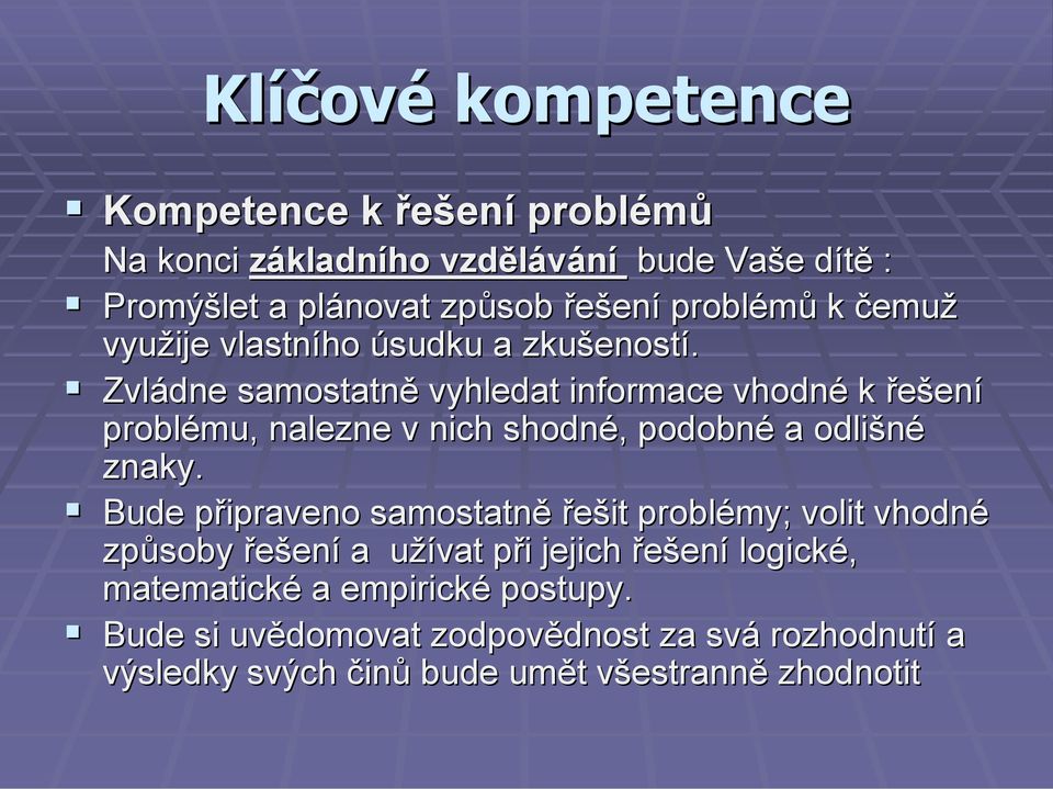 Zvládne samostatně vyhledat informace vhodné k řešení problému, nalezne v nich shodné, podobné a odlišné znaky.