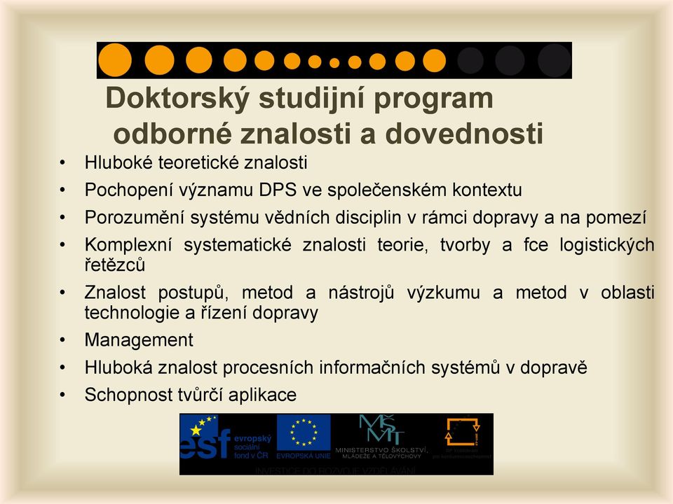 znalosti teorie, tvorby a fce logistických řetězců Znalost postupů, metod a nástrojů výzkumu a metod v oblasti