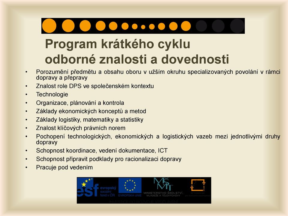 metod Základy logistiky, matematiky a statistiky Znalost klíčových právních norem Pochopení technologických, ekonomických a logistických vazeb