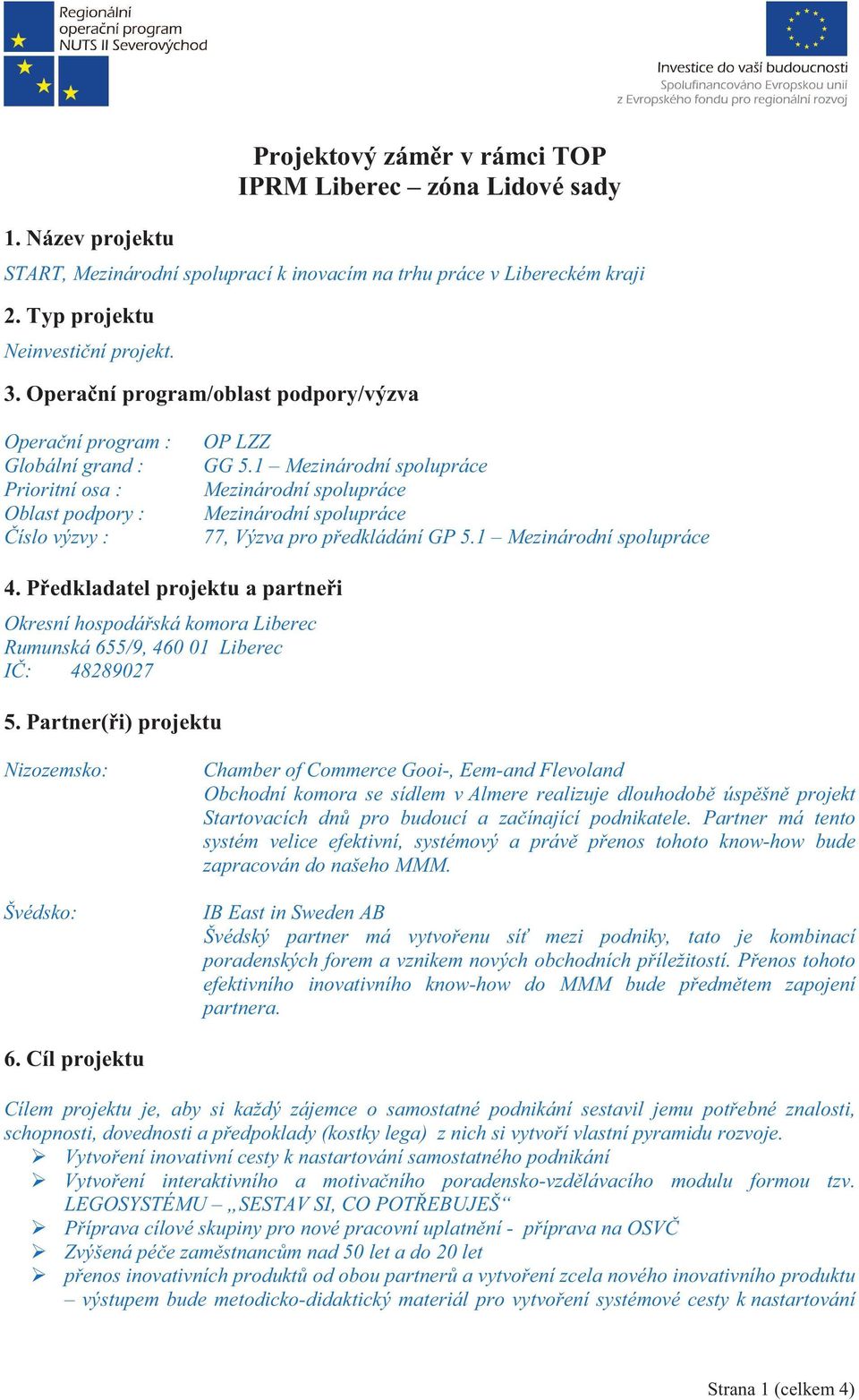 1 Mezinárodní spolupráce Mezinárodní spolupráce Mezinárodní spolupráce 77, Výzva pro p edkládání GP 5.1 Mezinárodní spolupráce 4.