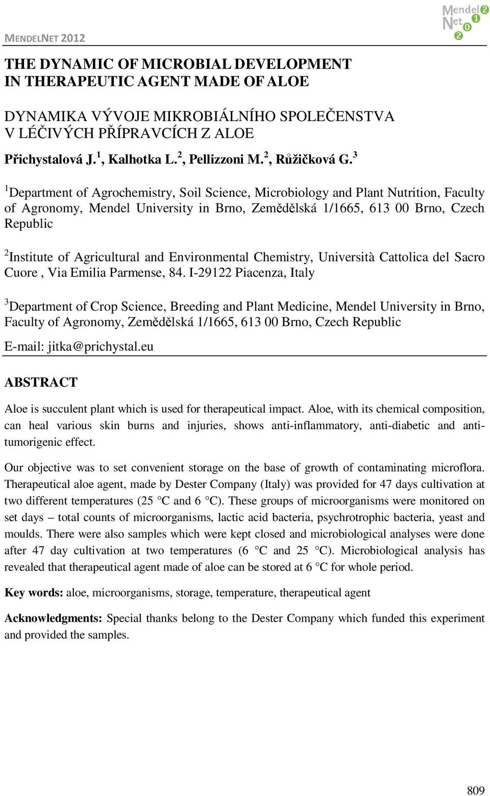 3 1 Department of Agrochemistry, Soil Science, Microbiology and Plant Nutrition, Faculty of Agronomy, Mendel University in Brno, Zemědělská 1/1665, 613 00 Brno, Czech Republic 2 Institute of