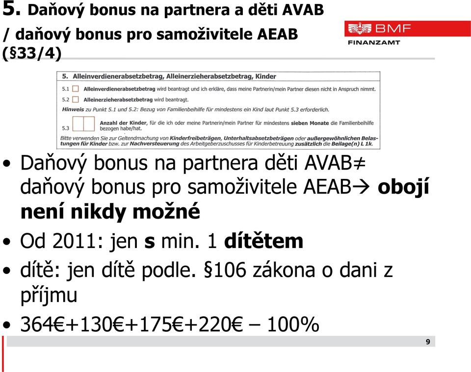 bonus pro samoživitele AEAB obojí není nikdy možné Od 2011: jen s min.