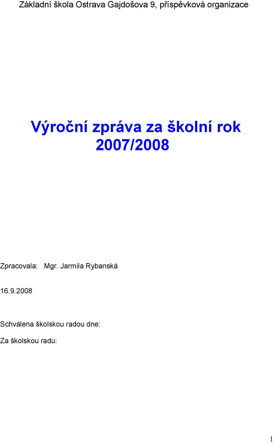 školní rok 2007/2008 Zpracovala: Jarmila