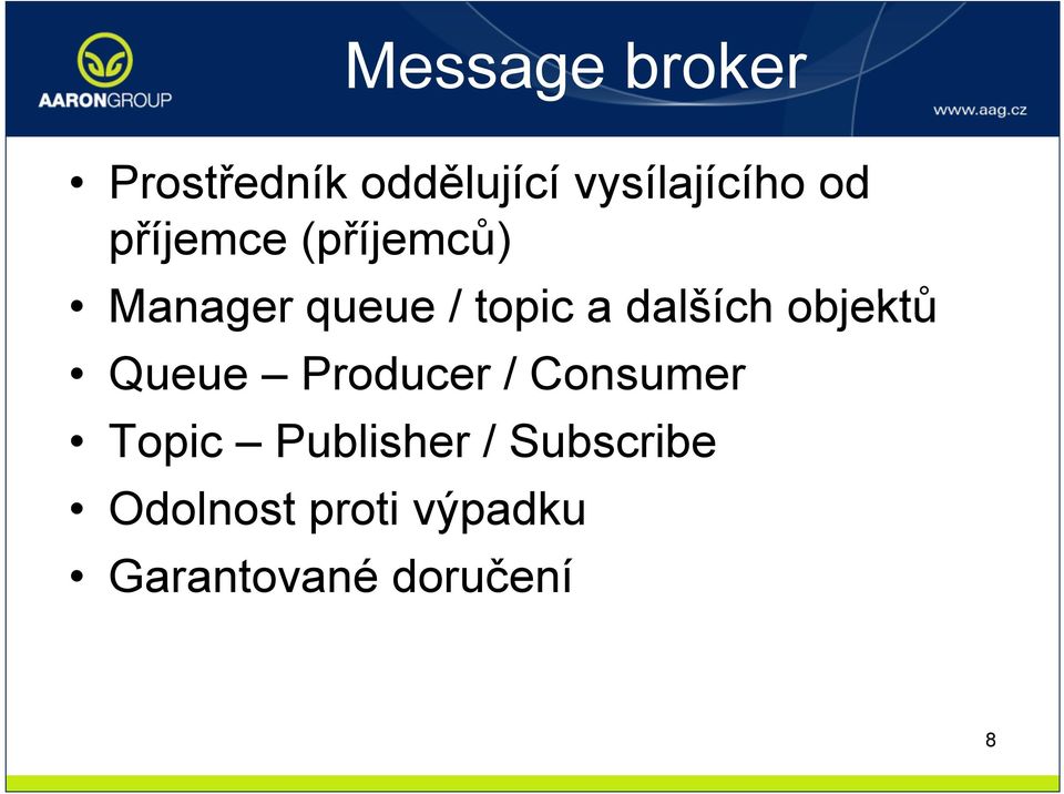 objektů Queue Producer / Consumer Topic Publisher /