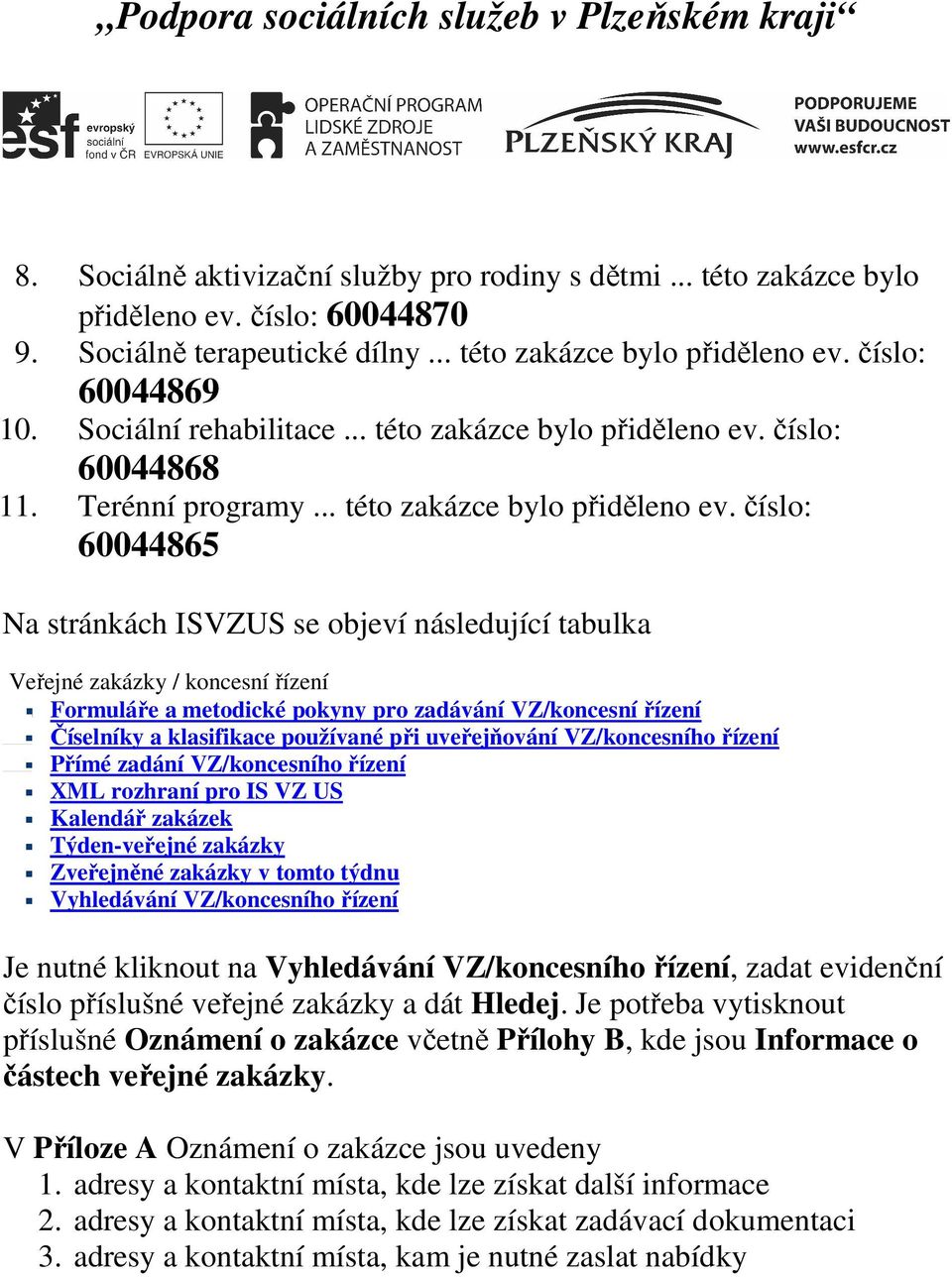 číslo: 60044868 11. Terénní programy... této zakázce bylo přiděleno ev.