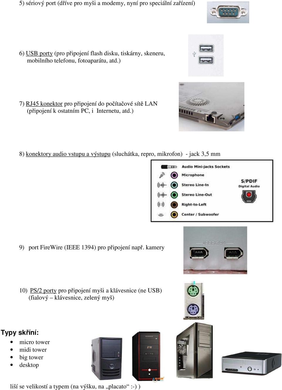 ) 8) konektory audio vstupu a výstupu (sluchátka, repro, mikrofon) - jack 3,5 mm 9) port FireWire (IEEE 1394) pro připojení např.