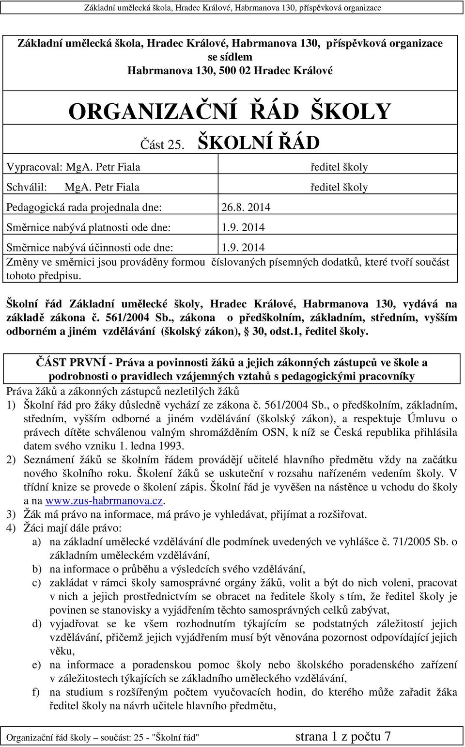 2014 Směrnice nabývá účinnosti ode dne: 1.9. 2014 Změny ve směrnici jsou prováděny formou číslovaných písemných dodatků, které tvoří součást tohoto předpisu.