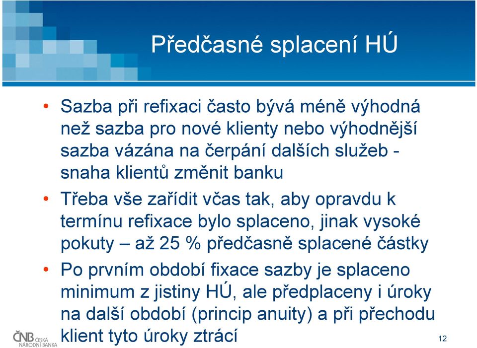 refixace bylo splaceno, jinak vysoké pokuty až 25 % předčasně splacené částky Po prvním období fixace sazby je