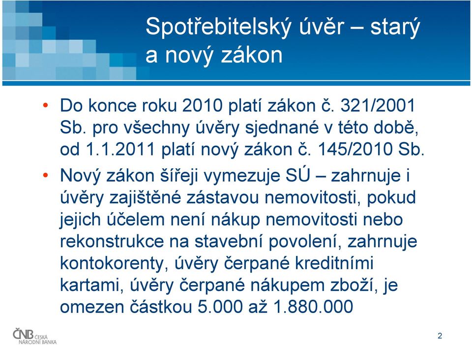 Nový zákon šířeji vymezuje SÚ zahrnuje i úvěry zajištěné zástavou nemovitosti, pokud jejich účelem není nákup